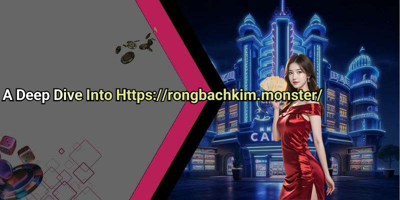 A Deep Dive Into Https://rongbachkim.monster/