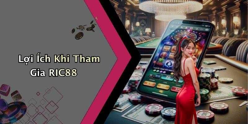 Lợi Ích Khi Tham Gia RIC88