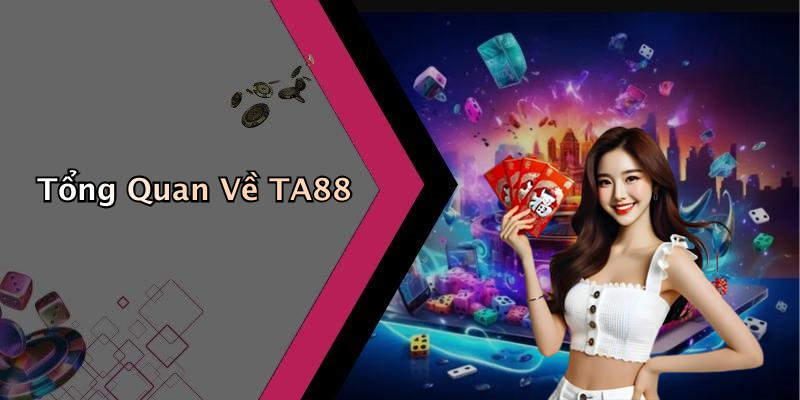 Tổng Quan Về TA88