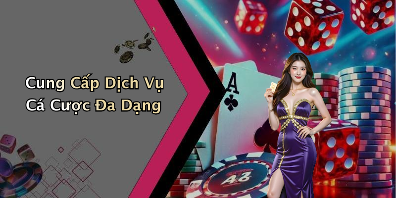 Cung Cấp Dịch Vụ Cá Cược Đa Dạng