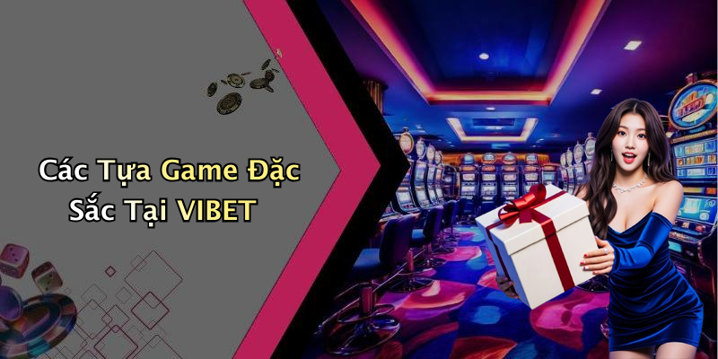 Các Tựa Game Đặc Sắc Tại VIBET
