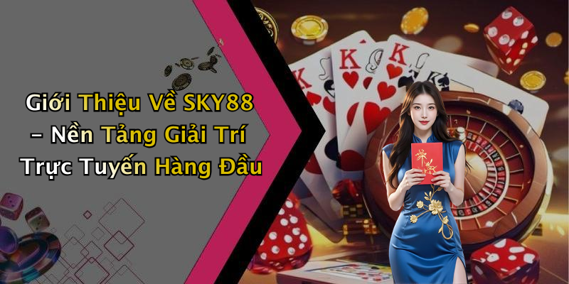 Giới Thiệu Về SKY88 - Nền Tảng Giải Trí Trực Tuyến Hàng Đầu